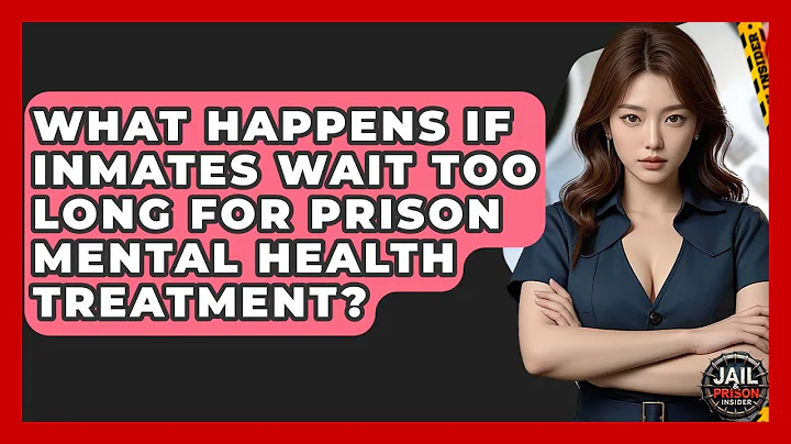 What Happens If Inmates Wait Too Long For Prison Mental Health Treatment? - Jail & Prison Insider