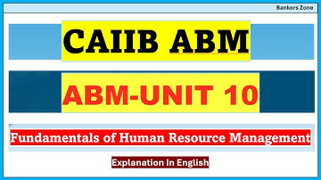 CAIIB ABM Unit 10 Fundamentals of Human Resource Management In English Explanation