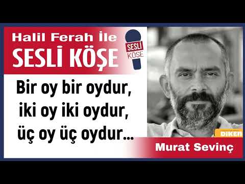 Murat Sevinç: 'Bir oy bir oydur, iki oy iki oydur, üç oy üç…' 27/05/23 Halil Ferah ile Sesli Köşe