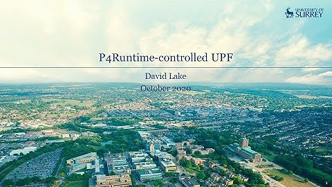 P4Runtime controlled UPF - David Lake
