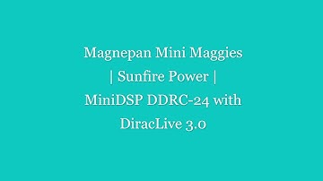 Magnepan Mini Maggie | Sunfire Power | MiniDSP DRC-24 with Dirac Live 3.0