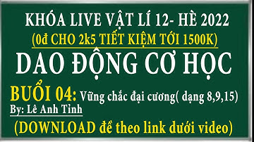 Khóa học vật lí 12 cho 2k5 || chuyên đề dao động cơ, liên hệ pha, đại cương dao động cơ -buổi 4