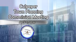 Culpeper Town Planning Commission Meeting - April 21, 2026