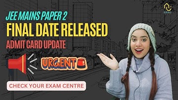JEE Mains Paper 2 (B.ARCH) Admit Card Update | Date Released | Examination Centre
