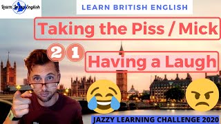 TAKING THE PISS or MICK / HAVING A LAUGH - LEARN REAL BRITISH ENGLISH - 31 DAY WORD CHALLENGE 2020