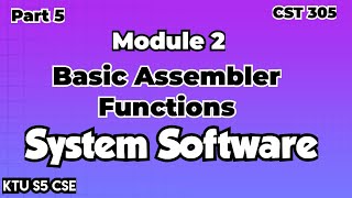 Basic Assembler Functions|Module 2|System Software|CST305|Part 5|KTU S5 CSE|#systemsoftware#2019