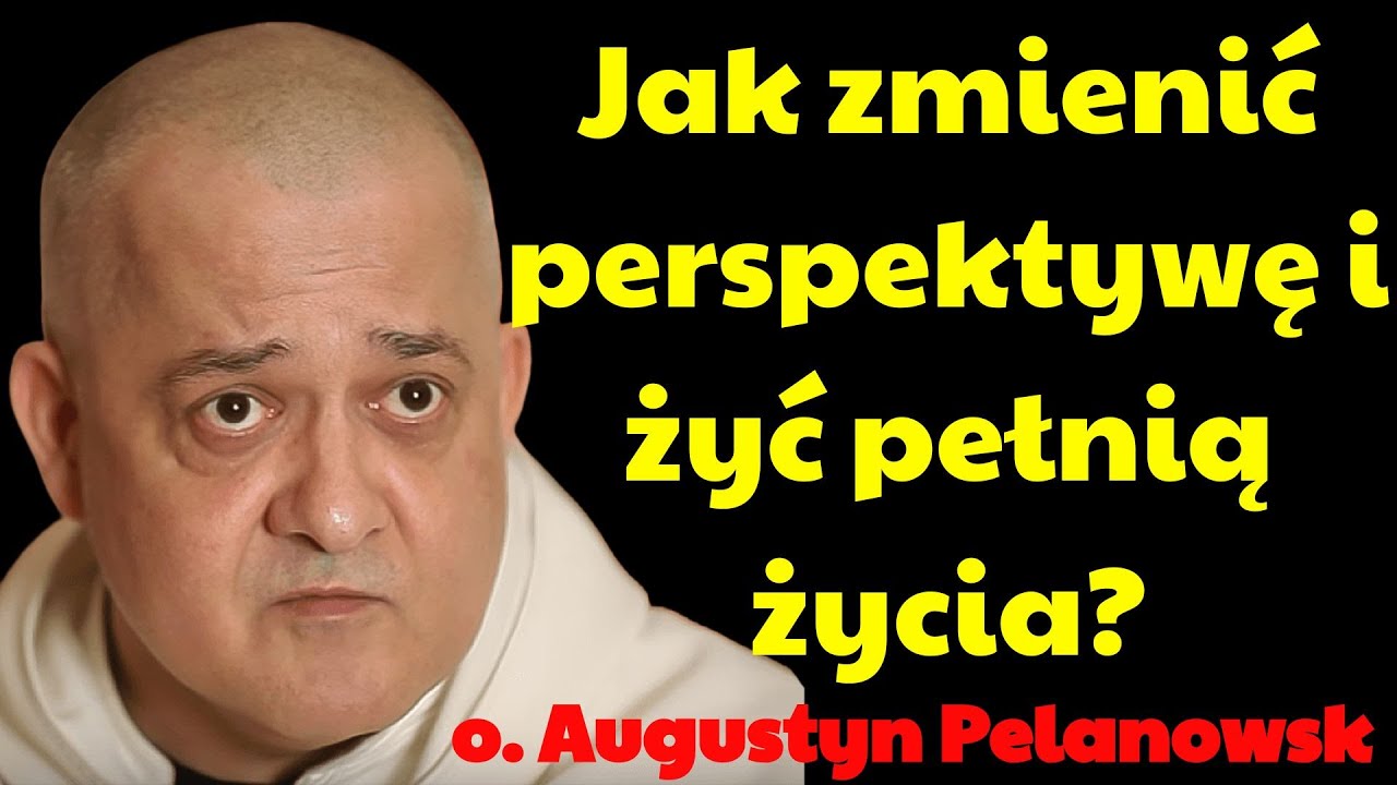 Jak zmienić perspektywę i żyć pełnią życia？ | Augustyn Pelanowski 2026