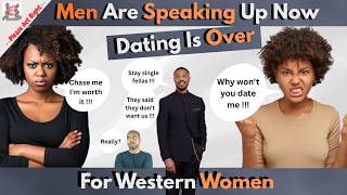 Men Are Speaking Up Now-Dating Is Over For Western Women