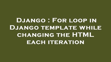 Django : For loop in Django template while changing the HTML each iteration