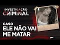 INVESTIGAÇÃO CRIMINAL - ELE NÃO VAI ME MATAR