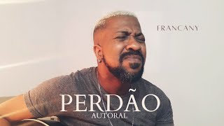 Perdão ( autoral ) - FRANCANY