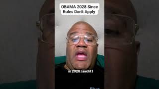OBAMA 2028 Since Rules Don't Apply