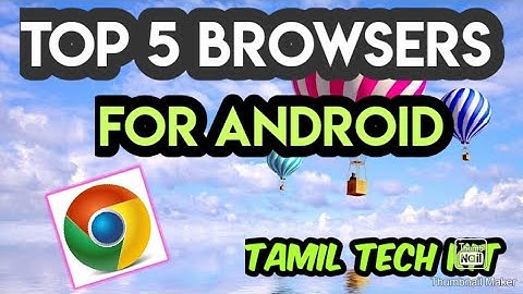 TOP 5 BROWSERS FOR ANDROID | BEST BROWSERS | TOP 5| Tamil Tech Kit |