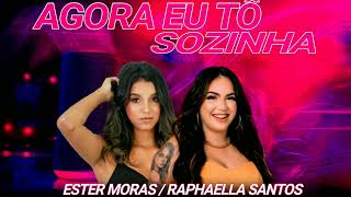 AGORA EU TÔ SOZINHA - RAPHAELA SANTOS / ESTER MORAS