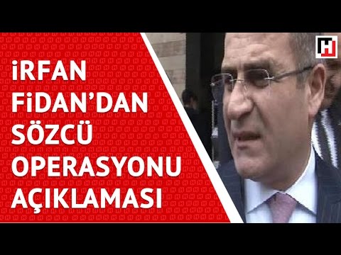 İRFAN FİDAN'DAN SÖZCÜ'YE OPERASYON AÇIKLAMASI