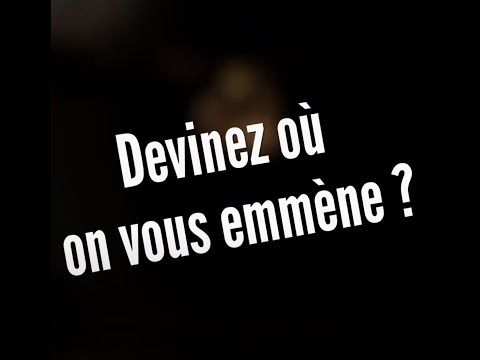 Devinez où on vous emmène ?