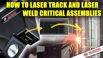 🔥 How to Laser Track and Laser Weld Critical Assemblies with Seam Accuracy 🔥