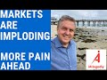 Markets are Imploding - More Pain Ahead