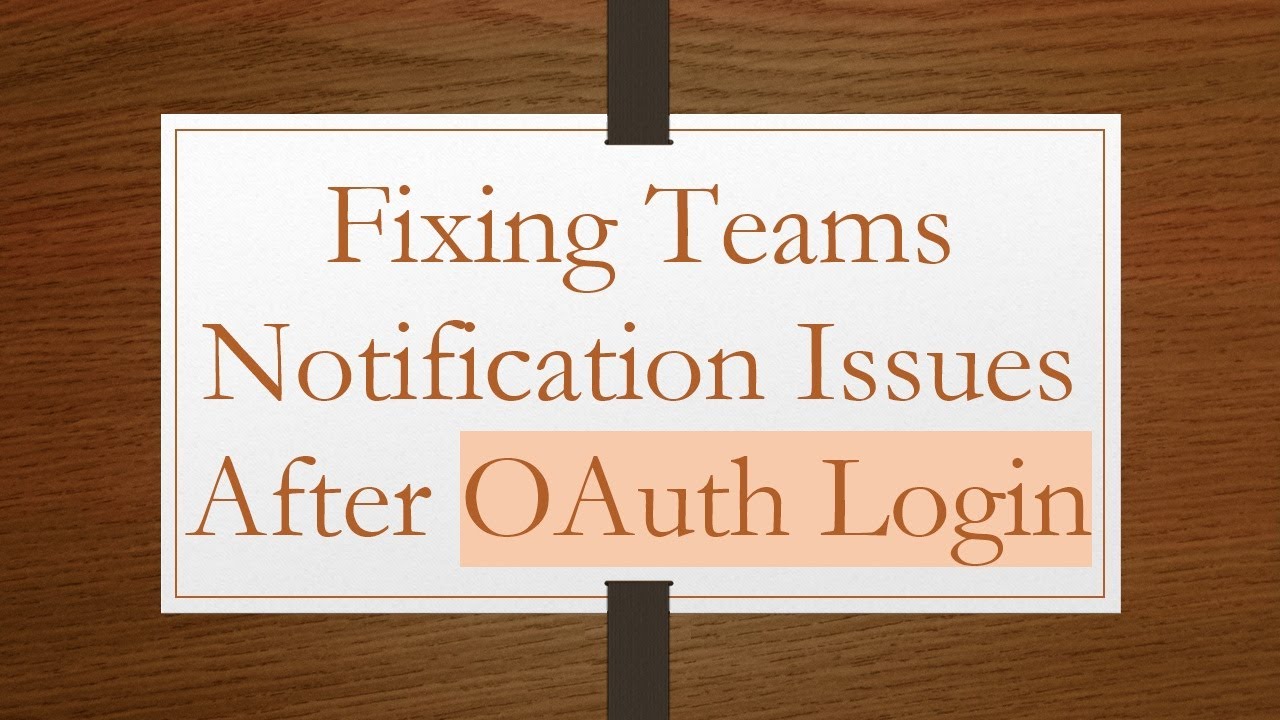 Fixing Teams Notification Issues After OAuth Login