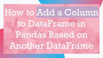 How to Add a Column to DataFrame in Pandas Based on Another DataFrame