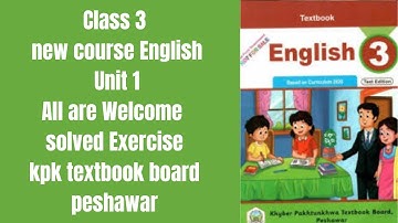 Class 3 new course English Unit 1, All are Welcome solved Exercise, kpk textbook board peshawar