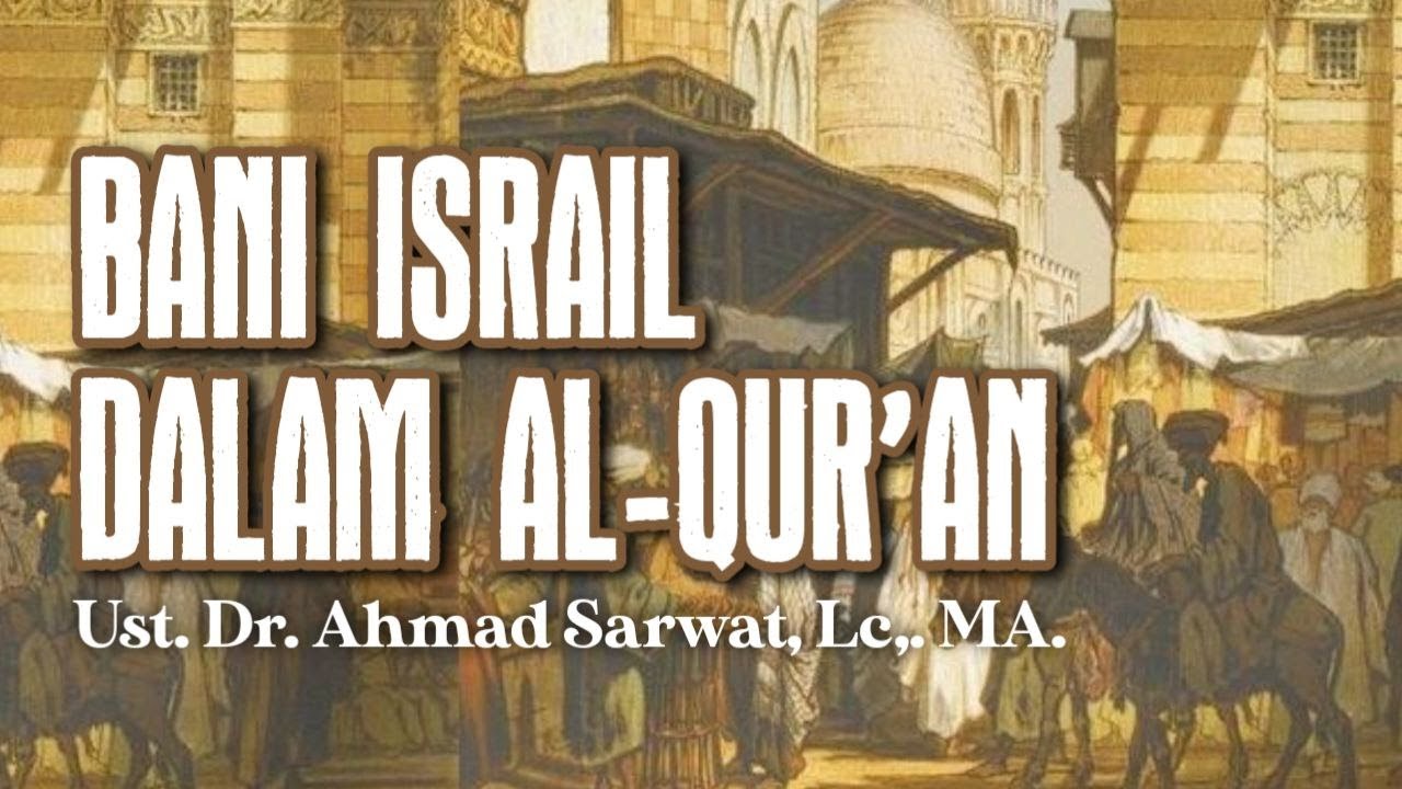 Bani Israil Dalam Al-Qur'an -  Ust. Dr. Ahmad Sarwat, Lc. MA.