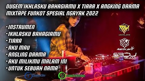DUGEM IKHLASKU BAHAGIAMU X DUGEM TIARA X DUGEM ANGLING DARMA SPESIAL MIXTAPE FUNKOT SEPTEMBER 2022
