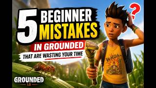 5 Beginner Mistakes in Grounded That Are Wasting Your Time