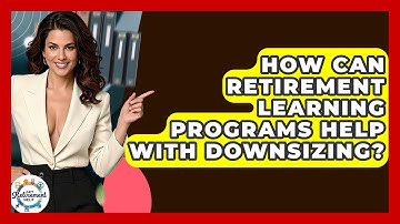 How Can Retirement Learning Programs Help With Downsizing? - Get Retirement Help
