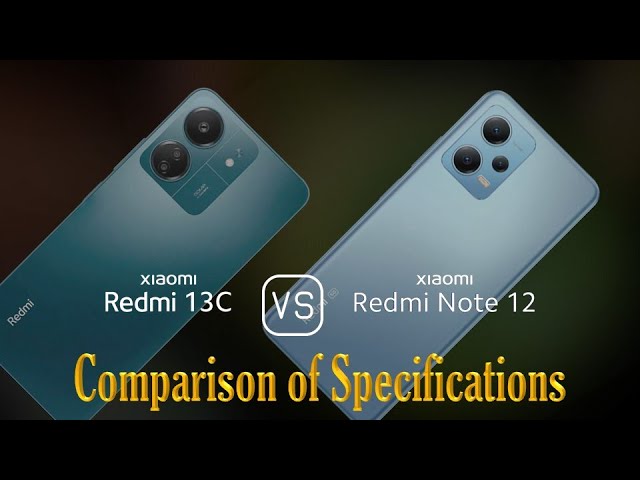 Xiaomi Redmi 13C vs. Xiaomi Redmi Note 12: A Comparison of Specifications 
