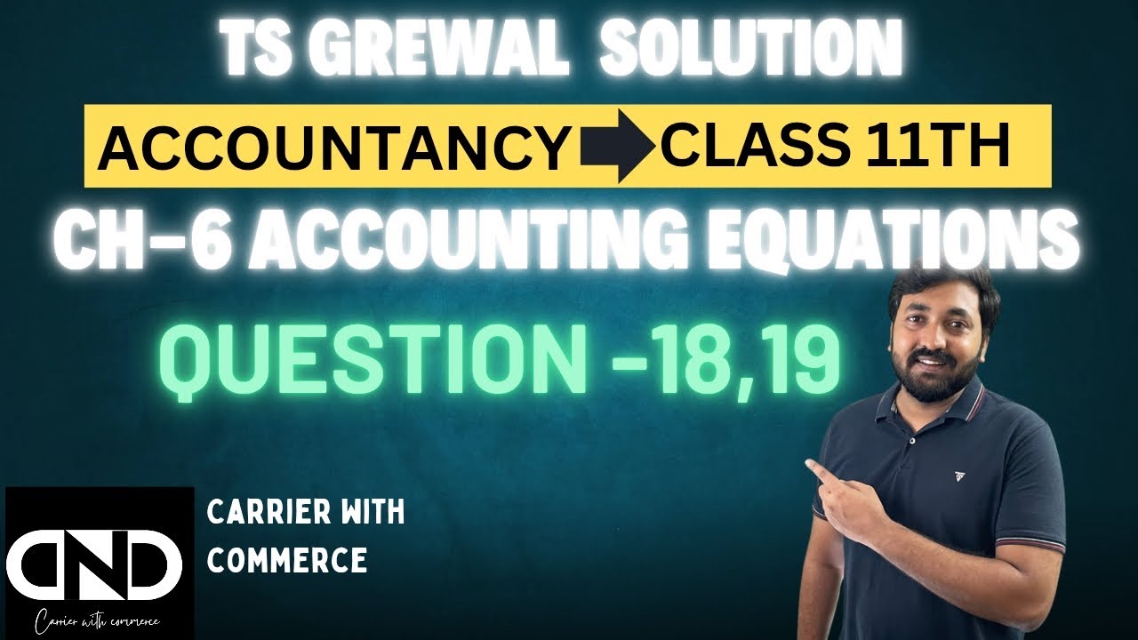 Q18,19 Ts Grewal solutions 2025-26 | Accounting equations class 11 solutions