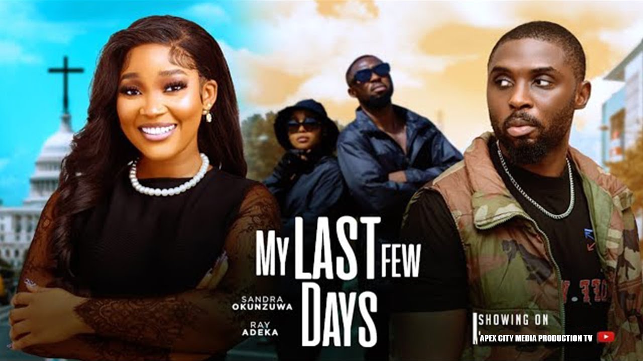 MY LAST FEW DAYS 2025 Latest Nigerian Movie Starring Sandra Okunzuwa and Ray Adeka