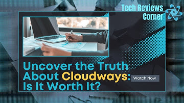 Uncover the Truth About Cloudways: Is It Worth It?