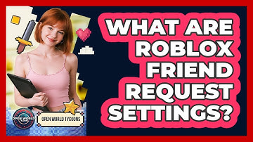 What Are Roblox Friend Request Settings? - Open World Tycoons