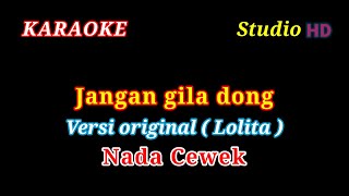 JANGAN GILA DONG // KARAOKE NADA CEWEK // VERSI LOLITA