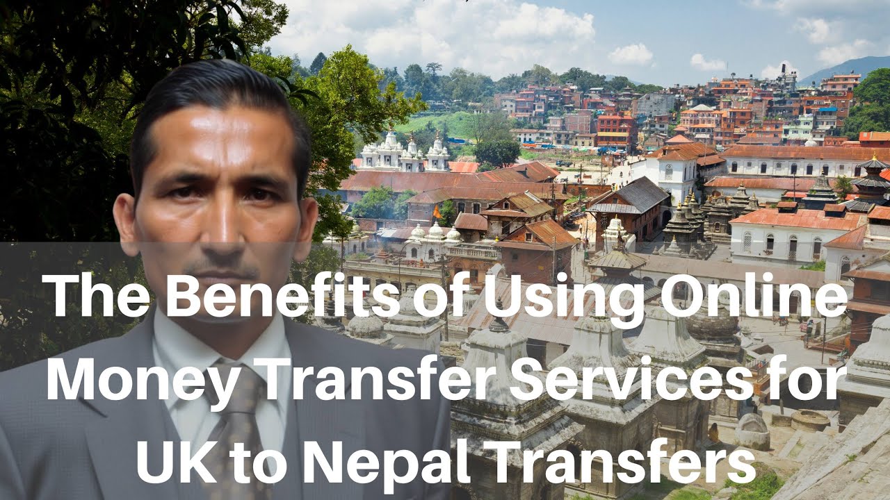The Benefits of Using Online Money Transfer Services for UK to Nepal