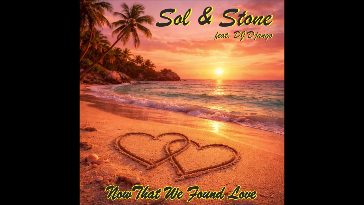 Sol & Stone - Now That We Found Love (feat. DJ Django)