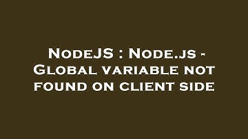 NodeJS : Node.js - Global variable not found on client side