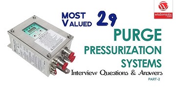 Purge and pressurization Systems Interview Questions and Answers 2019 Part-2 | Wisdom Jobs