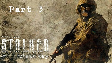 S.T.A.L.K.E.R Clear Sky Playthrough [Master Difficulty] (part 3)