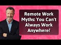 Remote Work Myths: You Can't Always Work Anywhere!