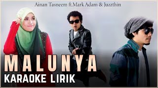 Ainan Tasneem ft Mark Adam & Juzzthin - Malunya (Lirik Karaoke)