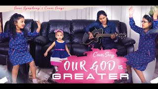 Video thumbnail of "Our God Is Greater | Cover song | Amy | Anne | Ally | Sami Symphony Paul"