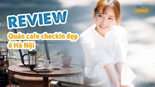 Lời mở đầu | REVIEW các quán cafe đẹp ở Hà Nội để chụp ảnh check-in