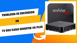 Cómo Solución El Que No Encienda Un Tv Box Kanji Smarter 4K Plus