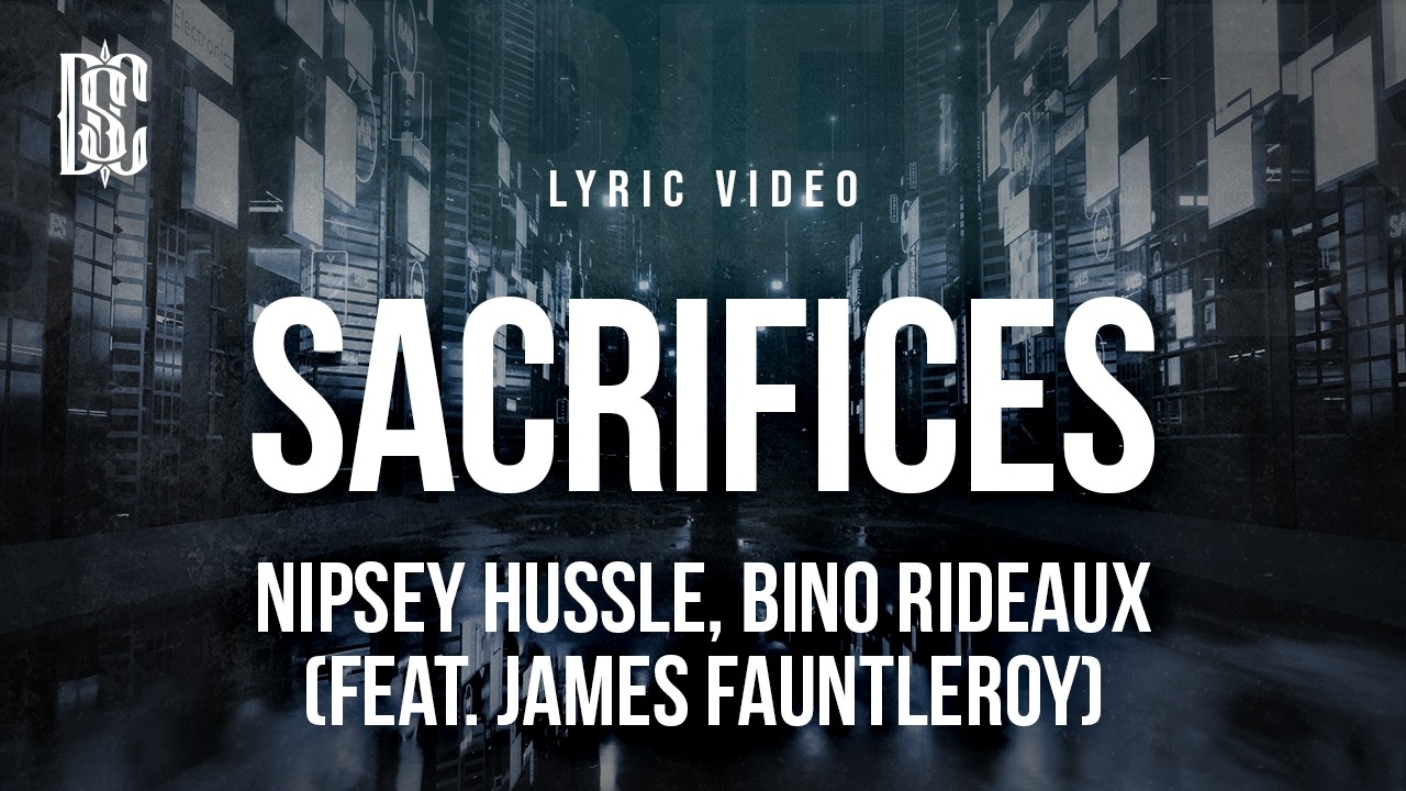 Nipsey Hussle, Bino Rideaux - Sacrifices (feat. James Fauntleroy