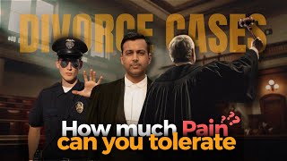 Divorce Cases: Beyond Lawyers Judges and Police: How much pain can you tolerate?