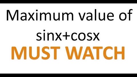 Maximum value of sinx + cosx