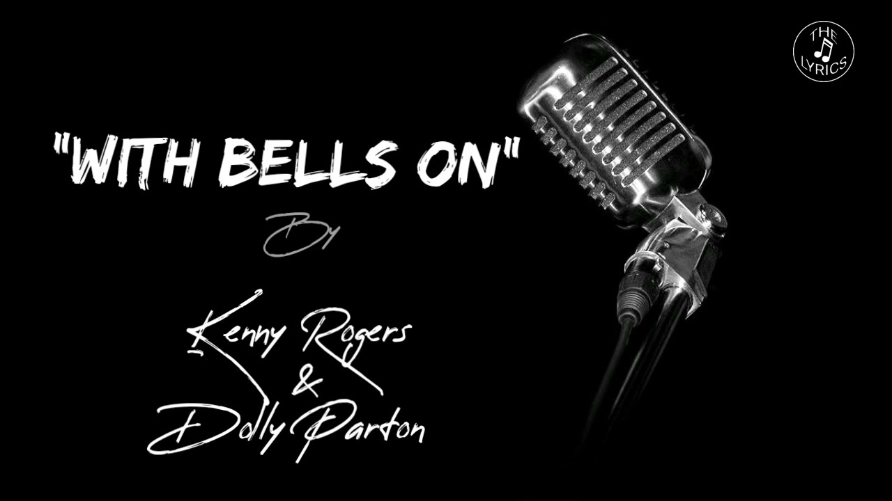 WITH BELLS ON (lyrics) by Kenny Rogers & Dolly Parton