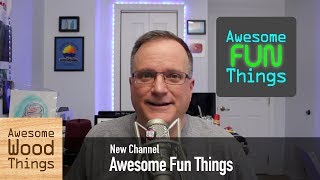 New Channel: Awesome Fun Things